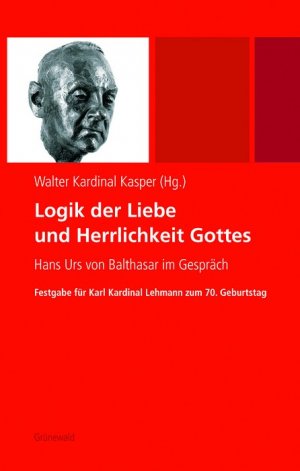 ISBN 9783786726012: Logik der Liebe und Herrlichkeit Gottes - Hans Urs von Balthasar im Gespräch. Festgabe für Karl Kardinal Lehmann zum 70. Geburtstag