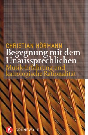 ISBN 9783786728429: Begegnung mit dem Unaussprechlichen Musik-Erfahrung und kairologische Rationalität