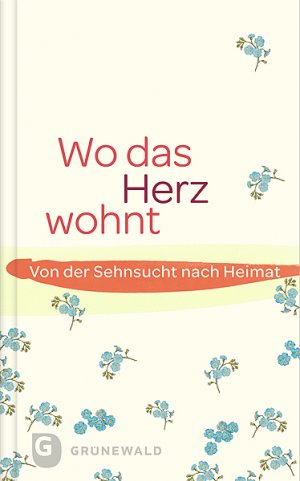 ISBN 9783786728917: Wo das Herz wohnt - Von der Sehnsucht nach Heimat Maria Saam (Hrsg.)