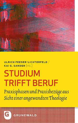 ISBN 9783786731504: Studium trifft Beruf – Praxisphasen und Praxisbezüge aus Sicht einer angewandten Theologie