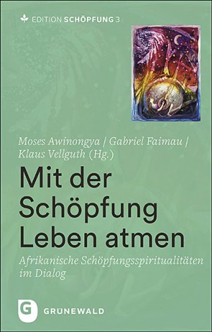 ISBN 9783786732365: Edition Schöpfung / Mit der Schöpfung Leben atmen – Afrikanische Schöpfungsspiritualitäten im Dialog. Band 3 von 4