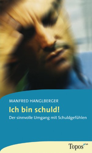 ISBN 9783786784852: Ich bin schuld! - Der sinnvolle Umgang mit Schuldgefühlen