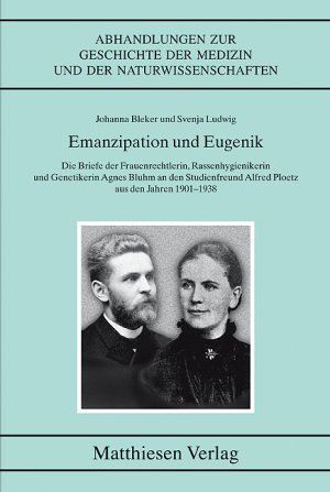 ISBN 9783786841005: Emanzipation und Eugenik - Die Briefe der Fauenrechtlerin, Rassenhygienikerin und Genetikerin Agnes Bluhm an den Studienfreund Alfred Ploetz aus den Jahren 1901-1938