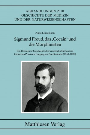 ISBN 9783786841111: Sigmund Freud, das „Cocain“ und die Morphinisten - Ein Beitrag zur Geschichte der wissenschaftlichen und klinischen Praxis im Umgang mit Suchtmitteln (1850–189