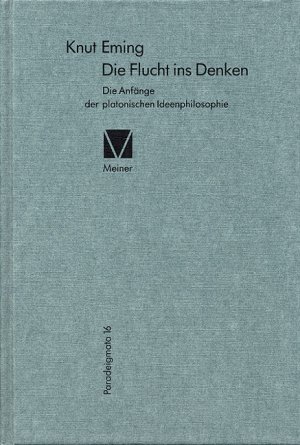 ISBN 9783787310128: Die Flucht ins Denken - Die Anfänge der platonischen Ideenphilosophie