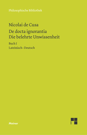 ISBN 9783787311583: De docta ignorantia. Die belehrte Wissenheit. Buch I, II, III. Übersetzt und mit einem Vorwort und Anmerkungen herausgegeben von Paul Wilpert bzw. Hans Gerhard Senger. Lateinisch - deutsch.