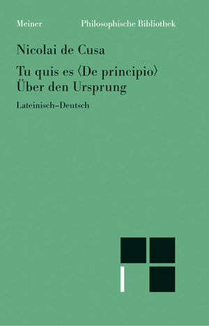 gebrauchtes Buch – Nikolaus von Cues  – Tu quis es [De principio]. Über den Ursprung. Lateinisch-Deutsch. [Neu übersetzt Karl Bormann. Philosophische Bibliohek; 487].