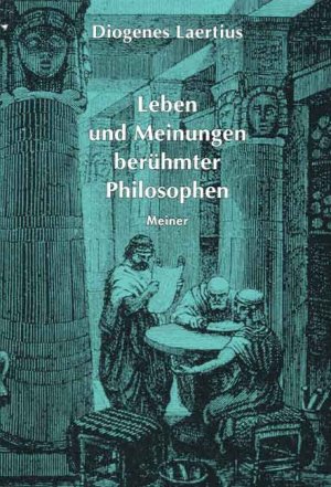 ISBN 9783787313617: Leben und Meinungen berühmter Philosophen. Diogenes Laertius. [In der Übers. von Otto Apelt. Unter Mitarb. von Hans Günter Zekl neu hrsg. sowie mit Vorw., Einl. und neuen Anm. vers. von Klaus Reich] / Philosophische Bibliothek ; Bd. 53/54