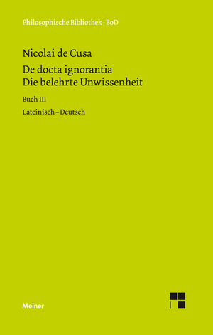 ISBN 9783787314485: De docta ignorantia. Die belehrte Unwissenheit - Liber tertius. Buch III. Zweisprachige Ausgabe