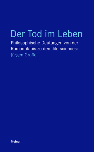 ISBN 9783787318834: Der Tod im Leben - Philosophische Deutungen von der Romantik bis zu den ›life sciences‹