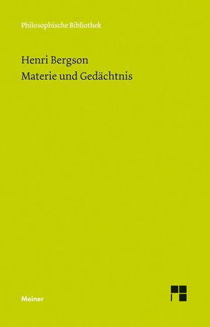 ISBN 9783787325238: Materie und Gedächtnis - Versuch über die Beziehung zwischen Körper und Geist