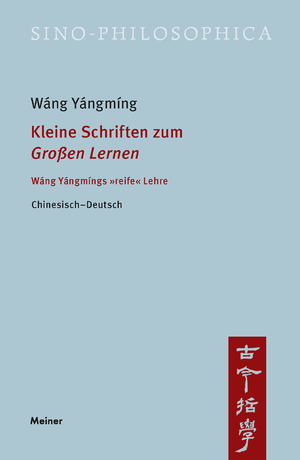 neues Buch – Yángmíng Wáng – Kleine Schriften zum »Großen Lernen« - Wáng Yángmíngs »reife« Lehre