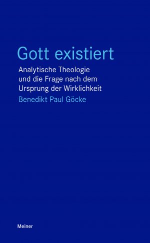 ISBN 9783787349074: Gott existiert | Analytische Theologie und die Frage nach dem Ursprung der Wirklichkeit | Benedikt Paul Göcke | Taschenbuch | Blaue Reihe | 101 S. | Deutsch | 2025 | Meiner Felix Verlag GmbH