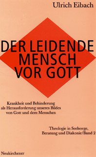 ISBN 9783788713751: Theologie in Seelsorge, Beratung und Diakonie / Der leidende Mensch vor Gott : Krankheit und Behinderung als Herausforderung unseres Bildes von Gott und dem Menschen