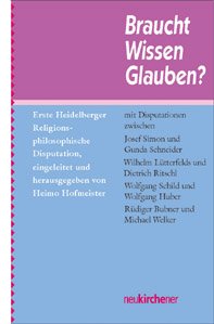 ISBN 9783788715090: Braucht Wissen Glauben ? Erste Heidelberger Religionsphilosophische Disputation.