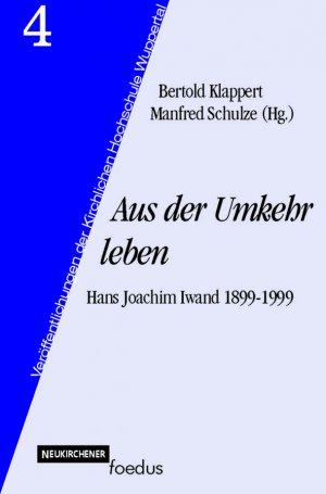 ISBN 9783788718145: Aus der Umkehr leben - Hans Joachim Iwand 1899-1999 - aus der Reihe Veröffentlichungen der Kirchlichen Hochschule Wuppertal