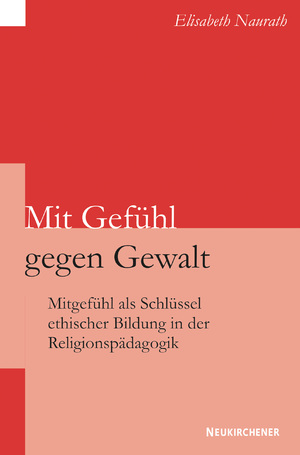 ISBN 9783788722180: Mit Gefühl gegen Gewalt – Mitgefühl als Schlüssel ethischer Bildung in der Religionspädagogik