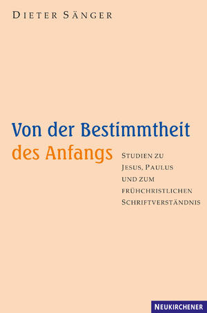 ISBN 9783788722432: Von der Bestimmtheit des Anfangs - Studien zu Jesus, Paulus und zum frühchristlichen Schriftverständnis