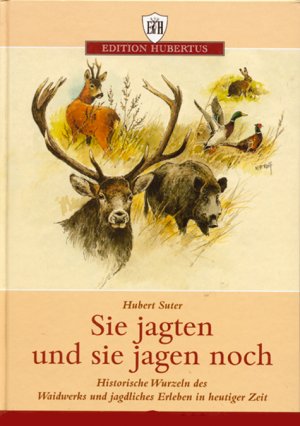 ISBN 9783788808006: Sie jagten, und sie jagen noch - Historische Wurzeln des Waidwerks und jagdliches Erleben in heutiger Zeit.