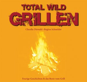 gebrauchtes Buch – Diewald, Claudia; Schneider – Total wild Grillen