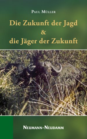 gebrauchtes Buch – Paul Müller – Die Zukunft der Jagd & die Jäger der Zukunft