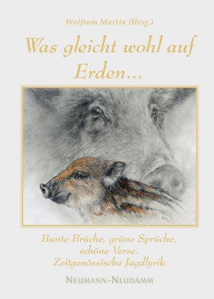 ISBN 9783788813574: Was gleicht wohl auf Erden... - Bunte Brüche, grüne Sprüche, schöne Verse. Zeitgenössische Jagdlyrik