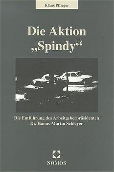 ISBN 9783789045981: Die Aktion "Spindy". Die Entführung des Arbeitgeberpräsidenten Dr. Hanns-Martin Schleyer.