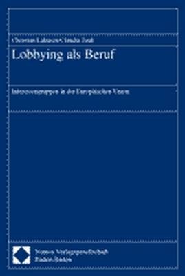 ISBN 9783789074844: Lobbying als Beruf - Interessengruppen in der Europäischen Union (Europarecht und Europäische Integration)