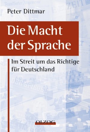 ISBN 9783789281556: Die Macht der Sprache. Im Streit um das Richtige fÃ¼r Deutschland Dittmar, Peter