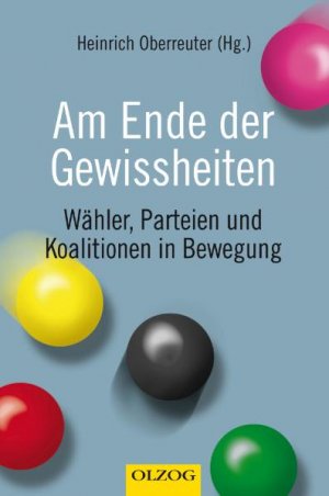 ISBN 9783789282096: Am Ende der Gewissheiten - Wähler, Parteien und Koalitionen in Bewegung