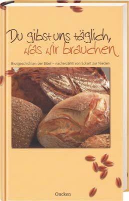 ISBN 9783789374814: Du gibst uns täglich, was wir brauchen : Brotgeschichten der Bibel. Eckart zur Nieden