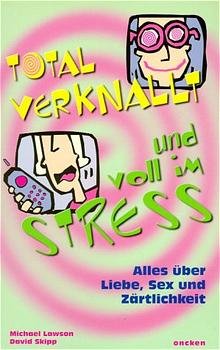 ISBN 9783789380365: Total verknallt und voll im Stress - [alles über Liebe, Sex und Zärtlichkeit]