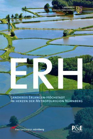 Landratsamt Erlangen-Hchstadt (Herausgeber) - ERH: Landkreis Erlangen-Hchstadt. Im Herzen der Metropolregion Nrnberg.