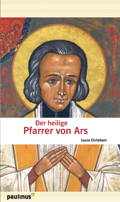 ISBN 9783790216332: Der heilige Pfarrer von Ars – Johannes Maria Vianney wie er wirklich war