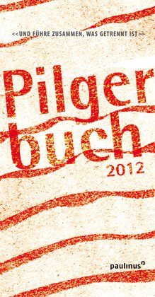 ISBN 9783790218084: Pilgerbuch 2012 - Und führe zusammen, was getrennt ist