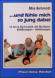 ISBN 9783790506167: Und fühle mich so jung dabei. 15 Jahre Gymnastik mit Senioren. Erfahrungen - Anleitungen von Mia Schmidt