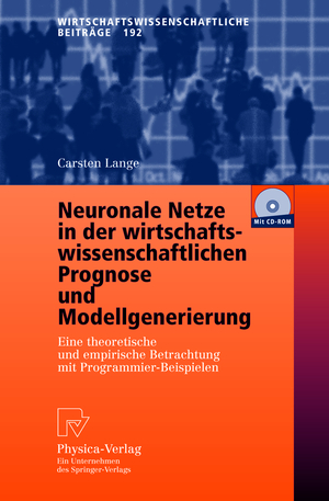 ISBN 9783790800593: Neuronale Netze in der wirtschaftswissenschaftlichen Prognose und Modellgenerierung - Eine theoretische und empirische Betrachtung mit Programmier-Beispielen