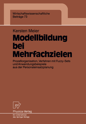 ISBN 9783790806458: Modellbildung bei Mehrfachzielen - Prozeßorganisation, Verfahren mit Fuzzy-Sets und Anwendungsbeispiele aus der Personaleinsatzplanung