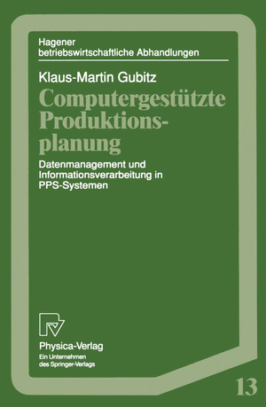 ISBN 9783790807875: Computergestützte Produktionsplanung : Datenmanagement und Informationsverarbeitung in PPS-Systemen. Hagener betriebswirtschaftliche Abhandlungen ; Bd. 13