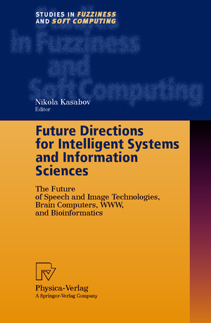 ISBN 9783790812763: Future Directions for Intelligent Systems and Information Sciences - The Future of Speech and Image Technologies, Brain Computers, WWW, and Bioinformatics