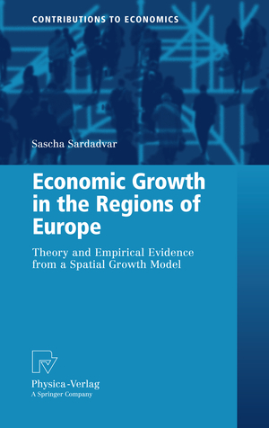 ISBN 9783790828306: Economic Growth in the Regions of Europe – Theory and Empirical Evidence from a Spatial Growth Model