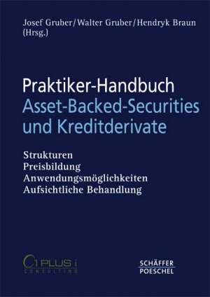 Josef Gruber (Autor), Walter Gruber (Autor), Hendryk Braun (Autor) - Praktiker-Handbuch Asset-Backed-Securities und Kreditderivate Strukturen, Preisbildung, Anwendungsmglichkeiten, aufsichtliche Behandlung