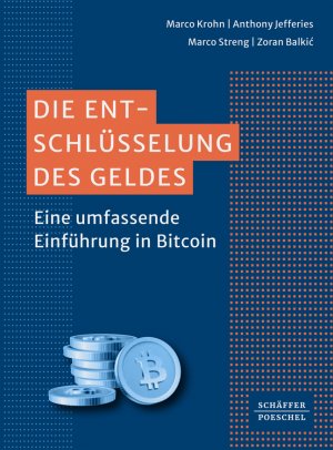 neues Buch – Marco Krohn – Die Entschlüsselung des Geldes / Eine umfassende Einführung in Bitcoin. Mit Einblicken in die Geschichte des Geldes und digitale Währungen sowie mit Perspektiven von Gründern im Bereich Bitcoin-Mining