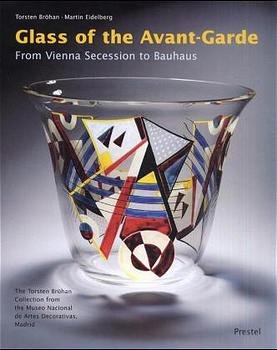 ISBN 9783791325118: Glass of the avant-garde : from Vienna Secession to Bauhaus ; the Torsten Bröhan collection from the Museo Nacional de Artes Decorativas, Madrid ; [this volume is published on the occasion of the Exhibition Glass of the Avant-Garde: from Vienna Secession to Bauhaus ; participating institutions: Cooper-Hewitt, National Design Museum, New York City (21 August 2001 - 6 January 2002) ... Museum of Glass, an International Center for Contemporary Art, Tacoma, Washington (15 June - 14 September 2003)] = Cristal de vanguardia. Torsten Bröhan ; Martin Eidelberg. In assoc. with Exhibitions International, New York, and Cooper-Hewitt, National Design Museum, Smithsonian Institution. [Transl. from the Engl. by Paloma MuÃ±oz-Campos García and Sofía Rodríguez Bernis]