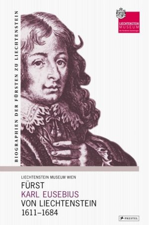 ISBN 9783791333410: Fürst Karl Eusebius von Liechtenstein 1611 -1684. Erbe und Bewahrer in schwerer Zeit. Liechtenstein Museum, Biographien der Fürsten von Liechtenstein.