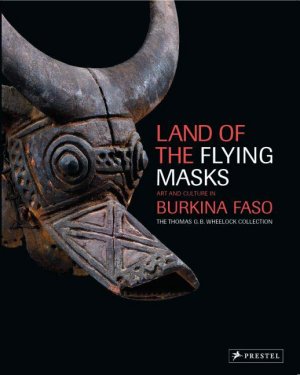 ISBN 9783791335148: Land of the Flying Masks. Art and Culture in Burkina Faso. The Thomas G. B. Wheelock Collection.