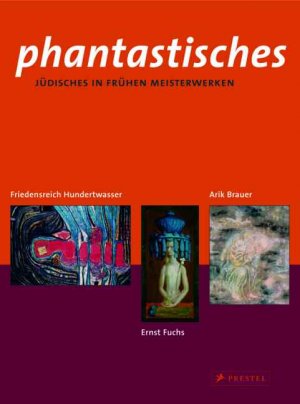 ISBN 9783791337258: Phantastisches Jüdisches in frühen Meisterwerken von Arik Brauer, Ernst Fuchs und Friedensreich Hundertwasser