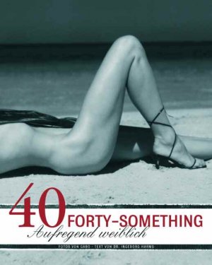 ISBN 9783791337289: Forty-something. Aufregend weiblich