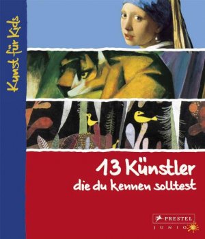 ISBN 9783791340401: 13 Künstler, die du kennen solltest: Kunst für Kids