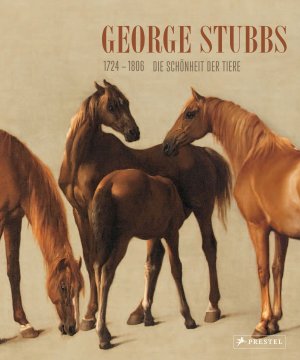 ISBN 9783791351698: George Stubbs (1724-1806) - Die Schönheit der Tiere. Von der Wissenschaft zur Kunst